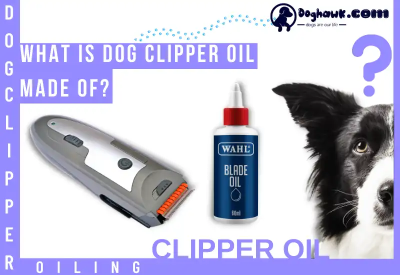 What Is Dog Clipper Oil Made Of