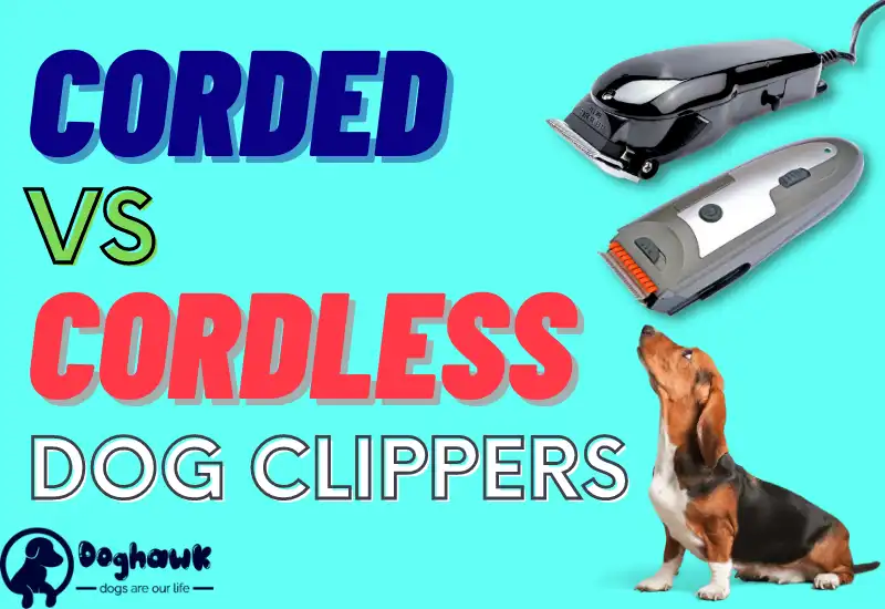 Corded Vs Cordless Dog Clippers