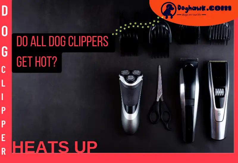 Do All Dog Clippers Get Hot